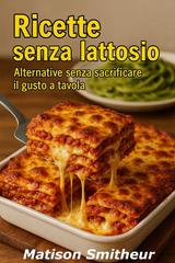 Matison Smitheur – Ricette senza lattosio alternative senza sacrificare il gusto in tavola (2026)