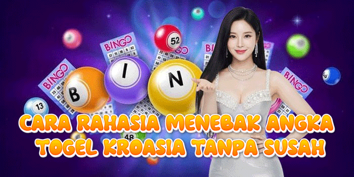 Cara Rahasia Menebak Angka Togel Kroasia Tanpa Susah