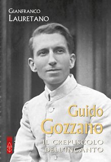 Gianfranco Lauretano - Guido Gozzano. Il crepuscolo dell'incanto (2024)