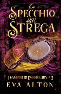Eva Alton - I Vampiri di Emberbury Vol. 3. Lo Specchio della Strega (2023)