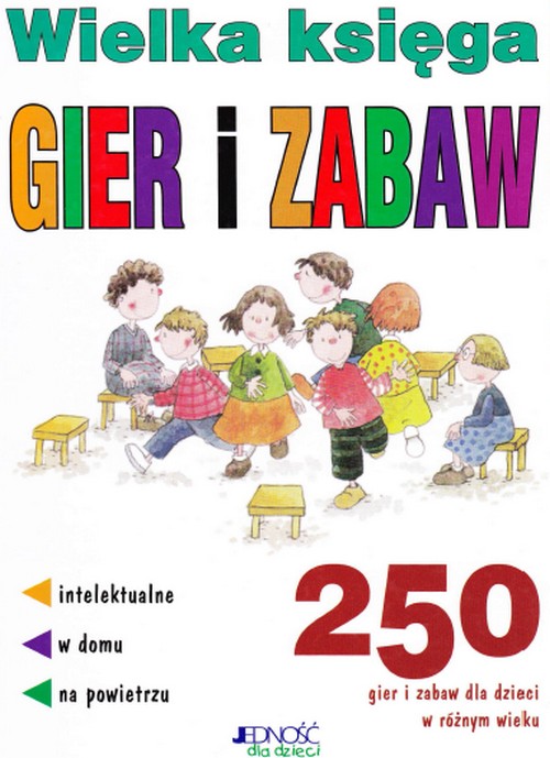 Wielka Księga Gier i Zabaw 250 Gier i zabaw Dla Dzieci w Różnym Wieku - A. Jałowiec