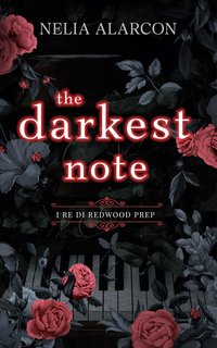 Nelia Alarcon - I Re di Redwood Prep Vol. 1. The Darkest Note (2024)