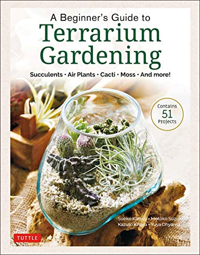 A Beginner's Guide to Terrarium Gardening: Succulents, Air Plants, Cacti, Moss and More! (Contain... A Beginner's Guide to Terrarium Gardening: Succulents, Air Plants, Cacti, Moss and More! (Contain...