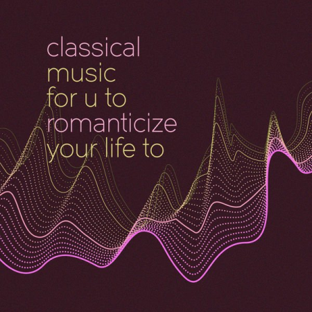 34ac6e7e 25ac 4a4e 8a68 330cf93050fd - VA - classical music for u to romanticize your life to (2022)