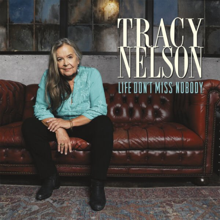 Tracy Nelson - Life Don't Miss Nobody (2023)