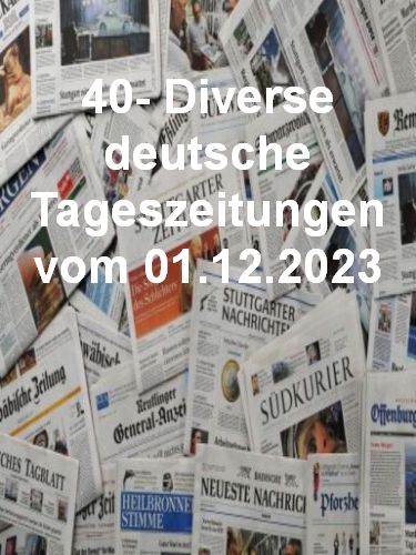 40- Diverse deutsche Tageszeitungen vom 01 Dezember 2023
40- Diverse deutsche Tageszeitungen vom 01 Dezember 2023
