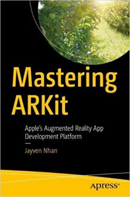 Mastering ARKit: Apple's Augmented Reality App Development Platform Mastering ARKit: Apple's Augmented Reality App Development Platform