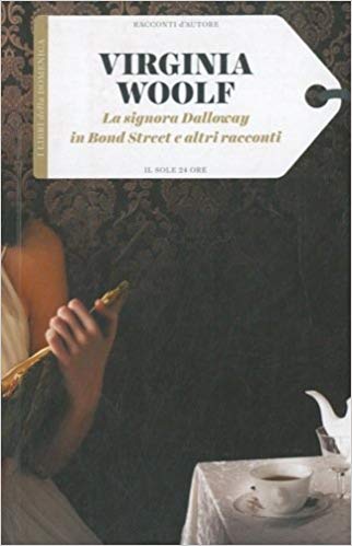 Virginia Woolf - La signora Dalloway in Bond Street e altri racconti (2016)