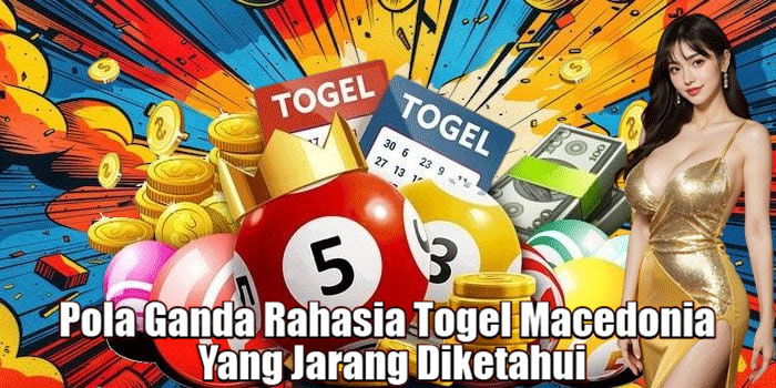 Pola Ganda Rahasia Togel Macedonia Yang Jarang Diketahui