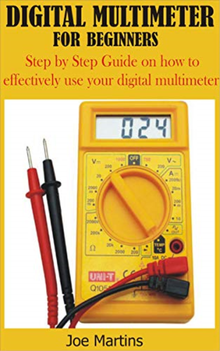 DIGITAL MULTIMETER FOR BEGINNERS: Step by Step Guide on how to effectively use your digital multimeter