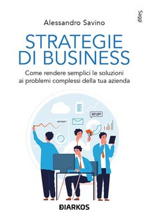 Alessandro Savino - Strategie di business. Come rendere semplici le soluzioni ai problemi complessi della tua azienda (2024)