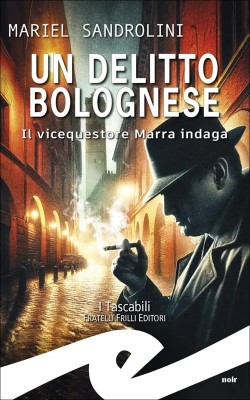 Mariel Sandrolini - Un delitto bolognese. Il vicequestore Marra indaga (2024)