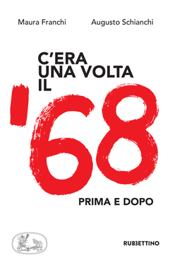 Augusto Schianchi, Maura Franchi – C’era una volta il ’68 (2019)