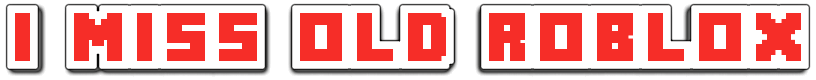 i miss old roblox