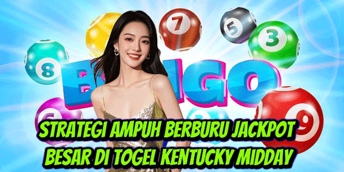 Strategi Ampuh Berburu Jackpot Besar Di Togel Kentucky Midday