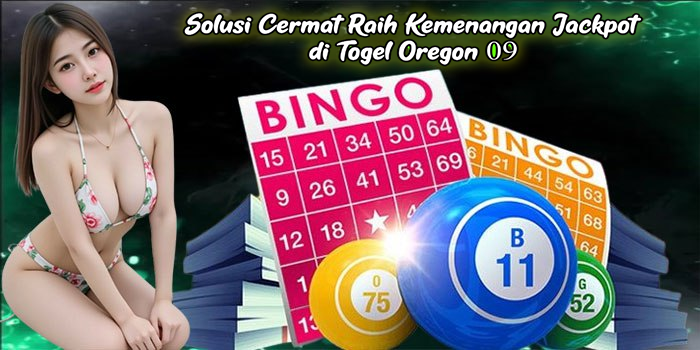 Solusi Cermat Raih Kemenangan Jackpot di Togel Oregon 09