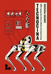 Simone Pieranni – Tecnocina. Storia della tecnologia cinese dal 1949 a oggi (2023)