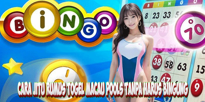 Cara Jitu Rumus Togel Macau Pools Tanpa Harus Bingung