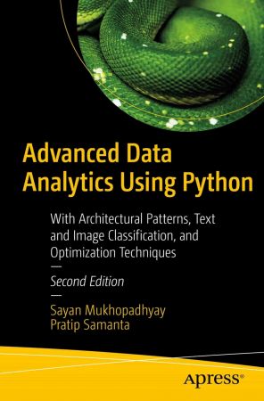 Advanced Data Analytics Using Python: With Architectural Patterns, Text and Image Classification, 2nd Edition