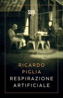 Ricardo Piglia - Respirazione artificiale (2018)