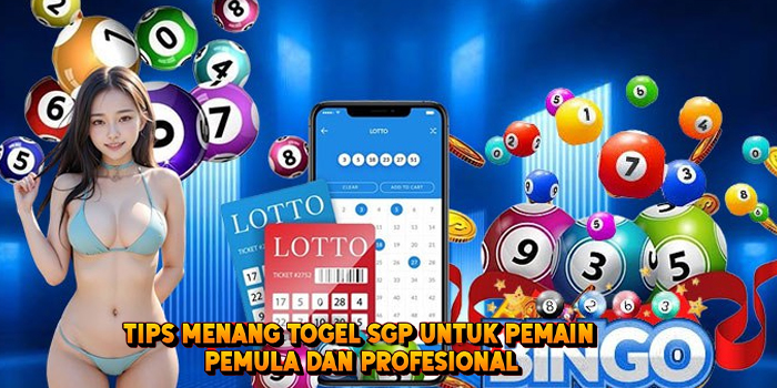 Tips Menang Togel SGP Untuk Pemain Pemula Dan Profesional