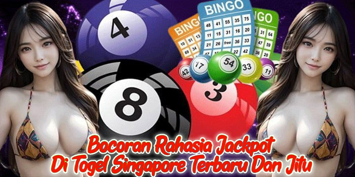 Bocoran Rahasia Jackpot Di Togel Singapore Terbaru Dan Jitu