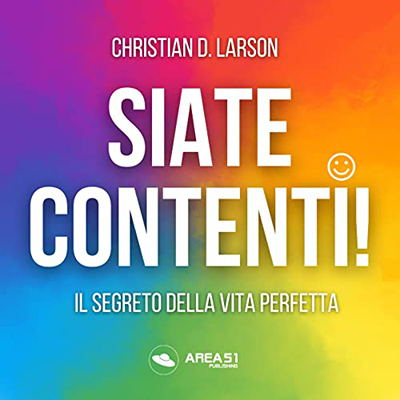 Christian D. Larson - Siate contenti!꞉ Il segreto della vita perfetta (2022) (mp3 - 128 kbps)