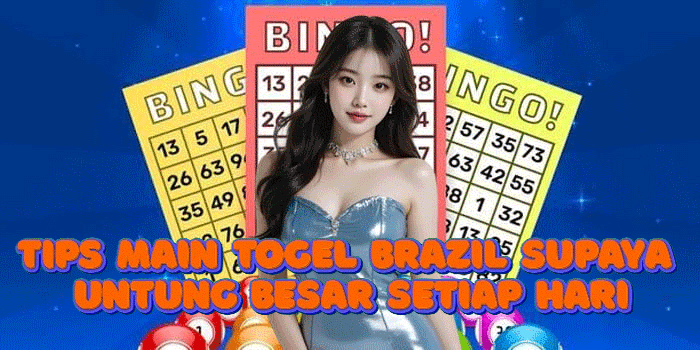 Tips Main Togel Brazil Supaya Untung Besar Setiap Hari