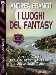 Andrea Franco – Scrivere Fantasy 3. I luoghi del fantasy (2014) Andrea Franco – Scrivere Fantasy 3. I luoghi del fantasy (2014)