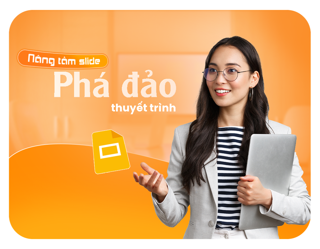 Google Presentation: Nâng tầm slide, phá đảo thuyết trình