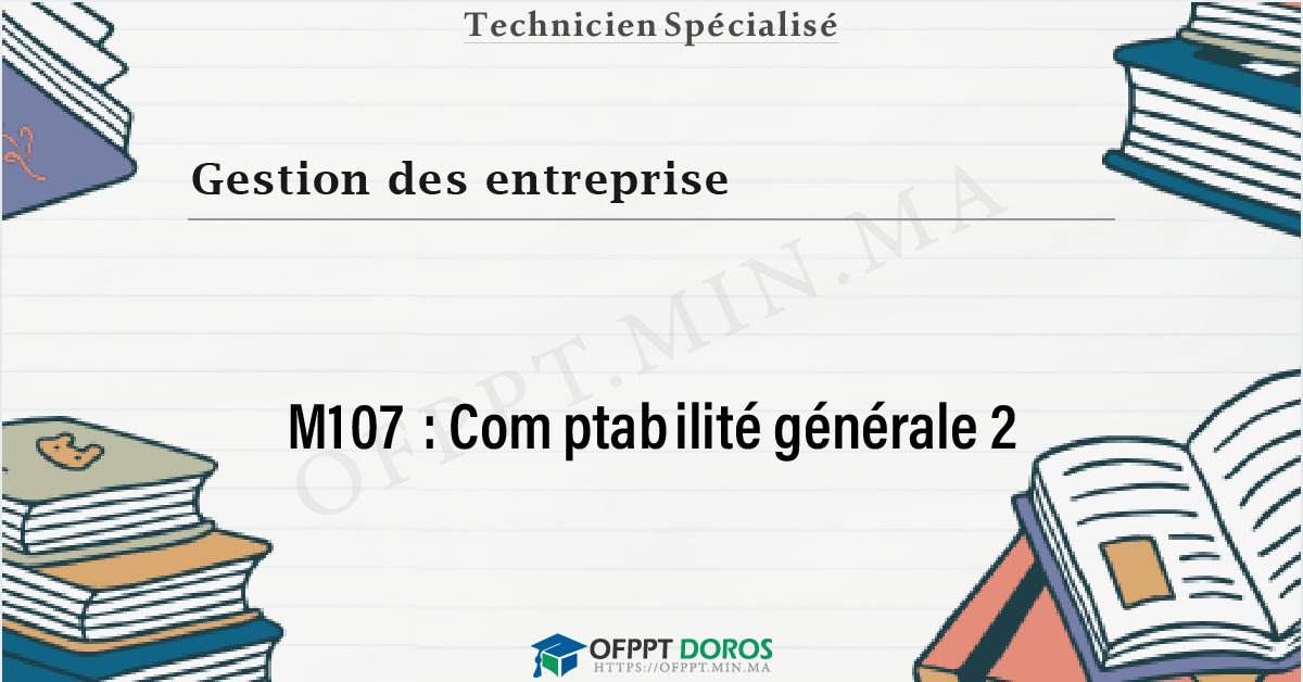 Couverture du cours OFPPT Gestion des entreprise Comptabilité générale 2 M107 - Gestion des Entreprises 1ère année