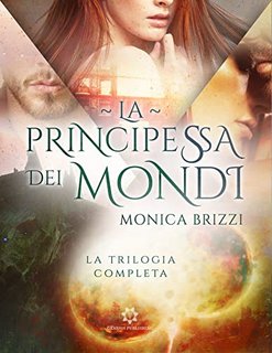 Monica Brizzi ─ La Principessa dei Mondi: La Trilogia Completa (2022)