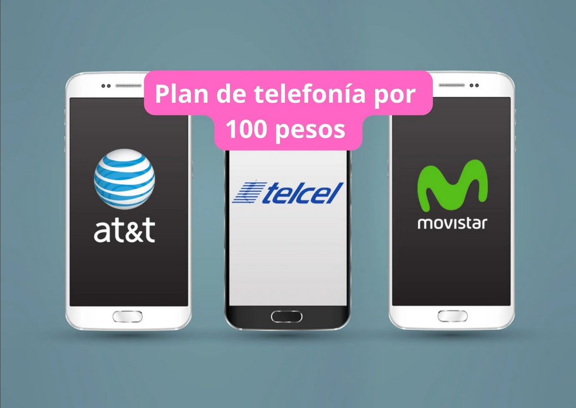 ¿Qué plan de 100 pesos de telefonía es mejor entre Telcel, Movistar y AT&T?