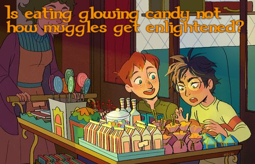 Is eating glowing candy not how muggles get enlightened?