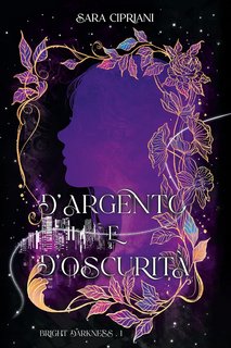 Sara Cipriani - Bright Darkness Vol.1. D'Argento e D'Oscurità (2024)