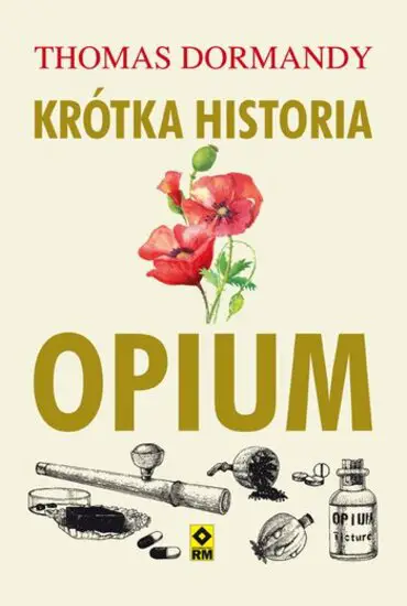 Thomas Dormandy - Krótka historia opium (2017) [EBOOK PL]