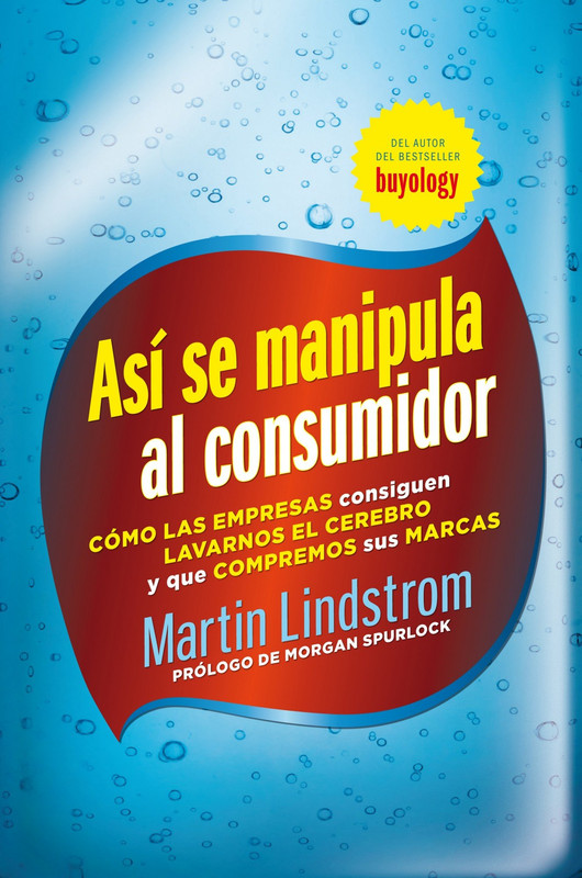 Portada - Así se manipula al consumidor: Cómo las empresas consiguen lavarnos el cerebro y que compremos sus marcas - Martin Lindstrom