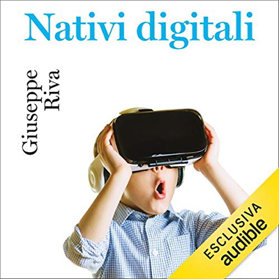 Giuseppe Riva - Nativi digitali: Crescere e apprendere nel mondo dei nuovi media (2020) (mp3 - 64 kbps)