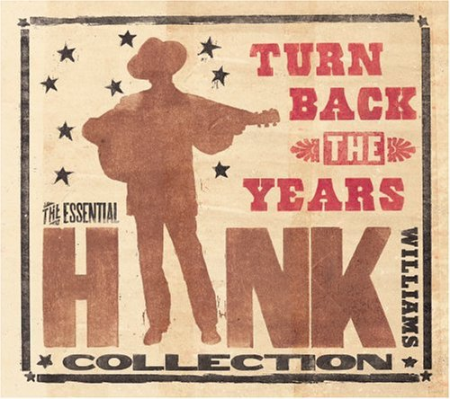 Hank Williams ‎- Turn Back The Years: Essential Hank Williams Collection (2005)