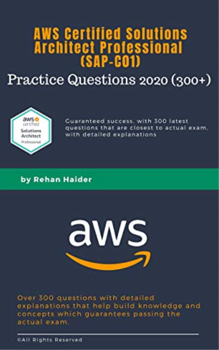 SAP-C01 Practice Questions (300+): AWS Certified Solutions Architect Professional 2020: Guaranteed Pass