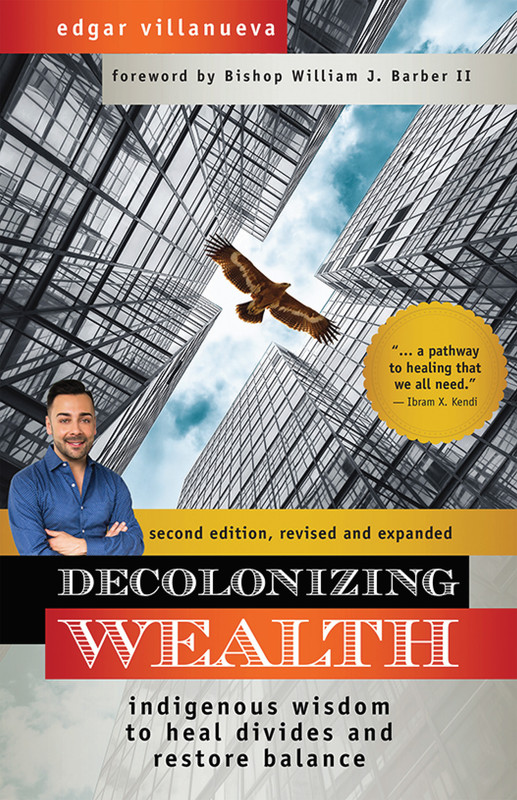 Decolonizing Wealth Indigenous Wisdom to Heal Divides and Restore Balance, 2nd Edition Decolonizing Wealth Indigenous Wisdom to Heal Divides and Restore Balance, 2nd Edition