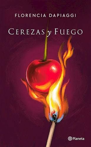 CEREZAS Y FUEGO, FLORENCIA DAPIAGGI
