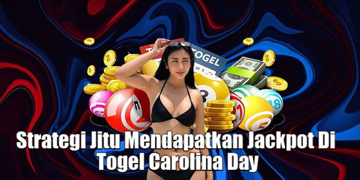 Strategi Jitu Mendapatkan Jackpot Di Togel Carolina Day