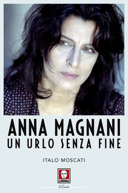 Italo Moscati – Anna Magnani. Un urlo senza fine (2015)