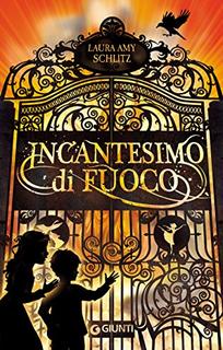 Laura Amy Schlitz - Incantesimo di fuoco (2013)