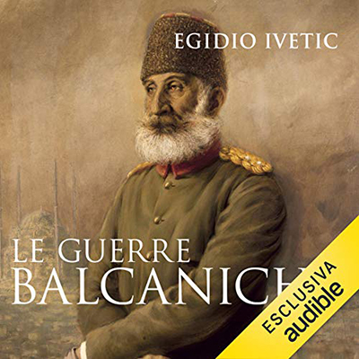 Egidio Ivetic - Le guerre balcaniche (2021) (mp3 - 128 kbps)