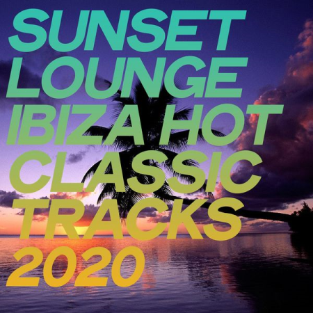 Various Artists   Sunset Lounge Ibiza Hot Classic Tracks 2020