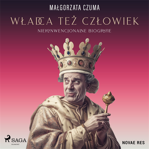 Małgorzata Czuma - Władca też człowiek. Niekonwencjonalne biografie (2023)