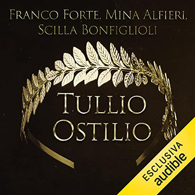 Franco Forte, Scilla Bonfiglioli, Mina Alfieri - Tullio Ostilio - Il lupo di Roma. Il terzo re꞉ I re di Roma 3 (2023) (mp3 - 128 kbps)