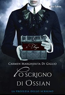 Carmen Margherita Di Giglio - Lo scrigno di Ossian 2. Fuga (2022)